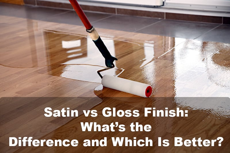 Satin vs Gloss Finish: What’s the Difference and Which Is Better?