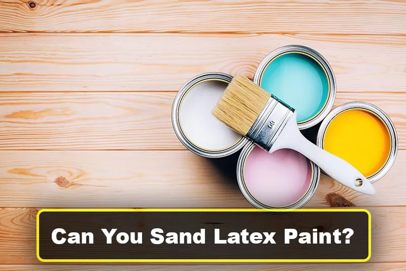 Can You Sand Latex Paint?