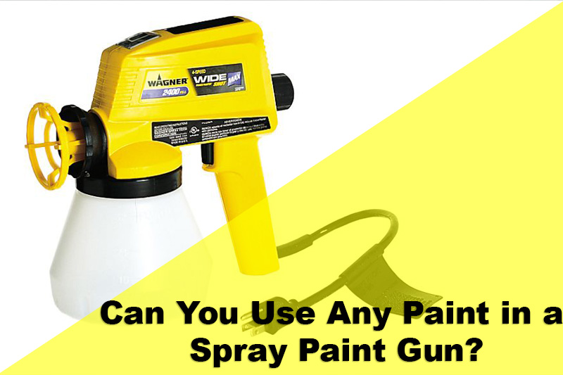 Can You Use Any Paint in a Spray Paint Gun?